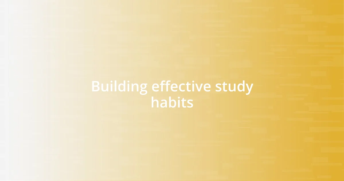 Building effective study habits