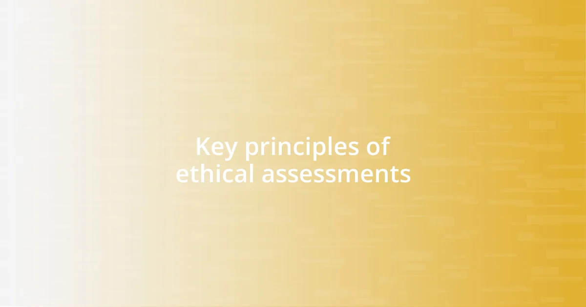 Key principles of ethical assessments