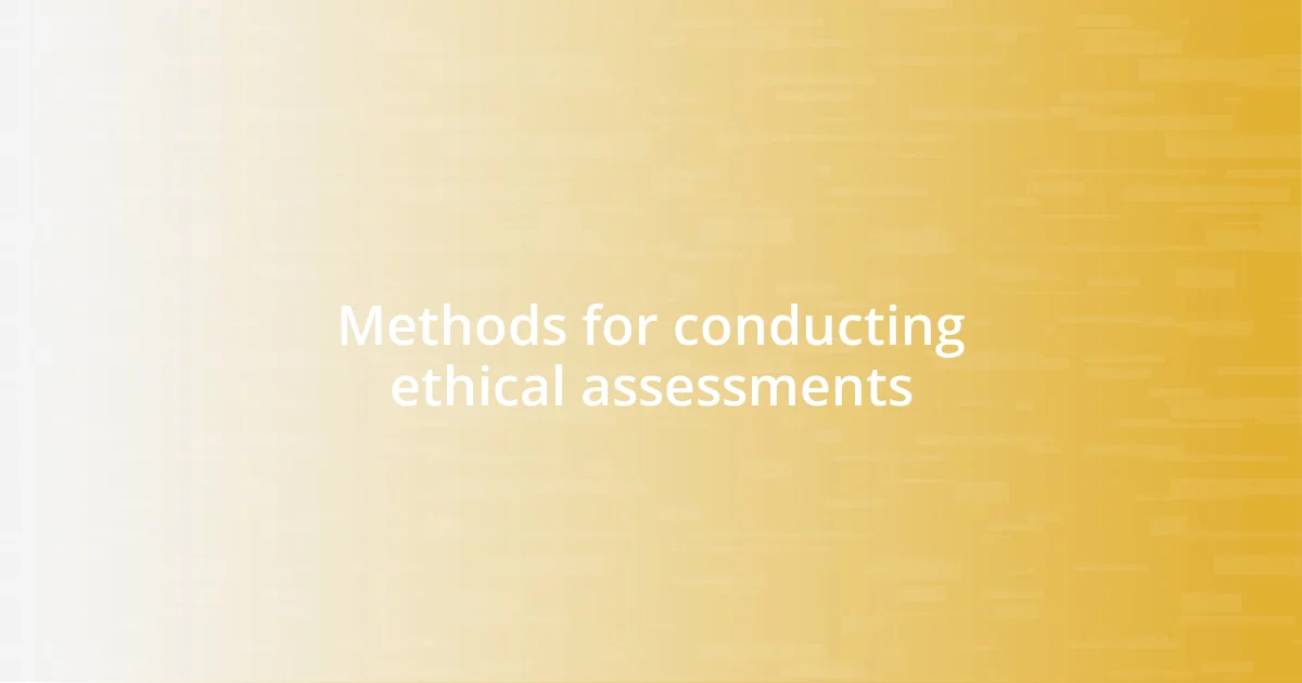 Methods for conducting ethical assessments