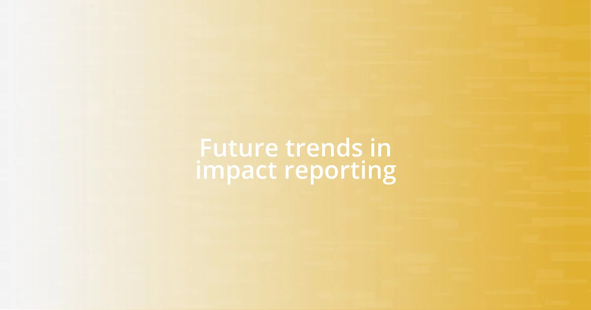 Future trends in impact reporting