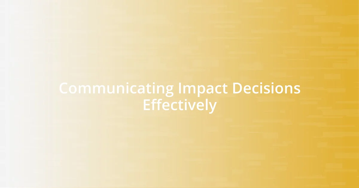 Communicating Impact Decisions Effectively