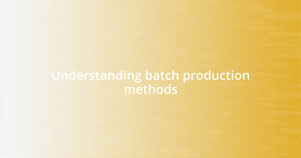 Understanding batch production methods