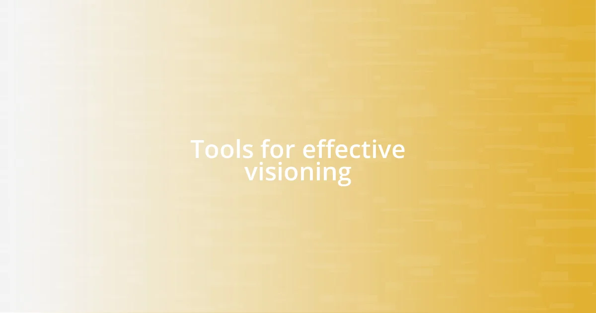 Tools for effective visioning