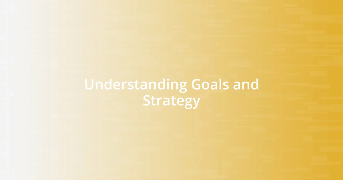 Understanding Goals and Strategy