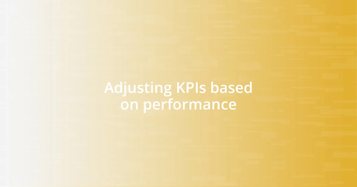 Adjusting KPIs based on performance