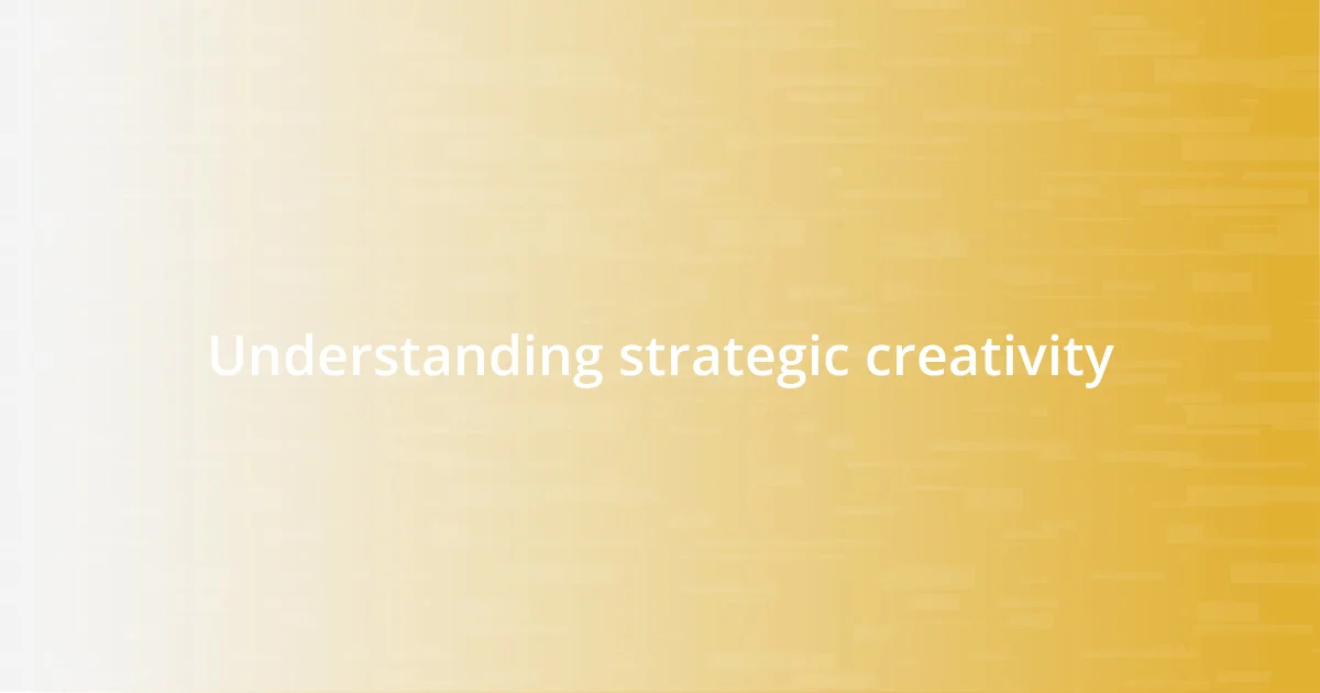 Understanding strategic creativity