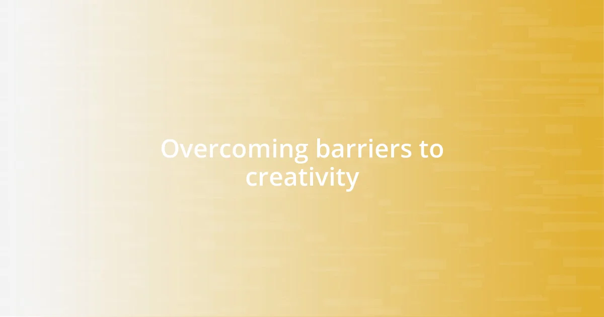 Overcoming barriers to creativity