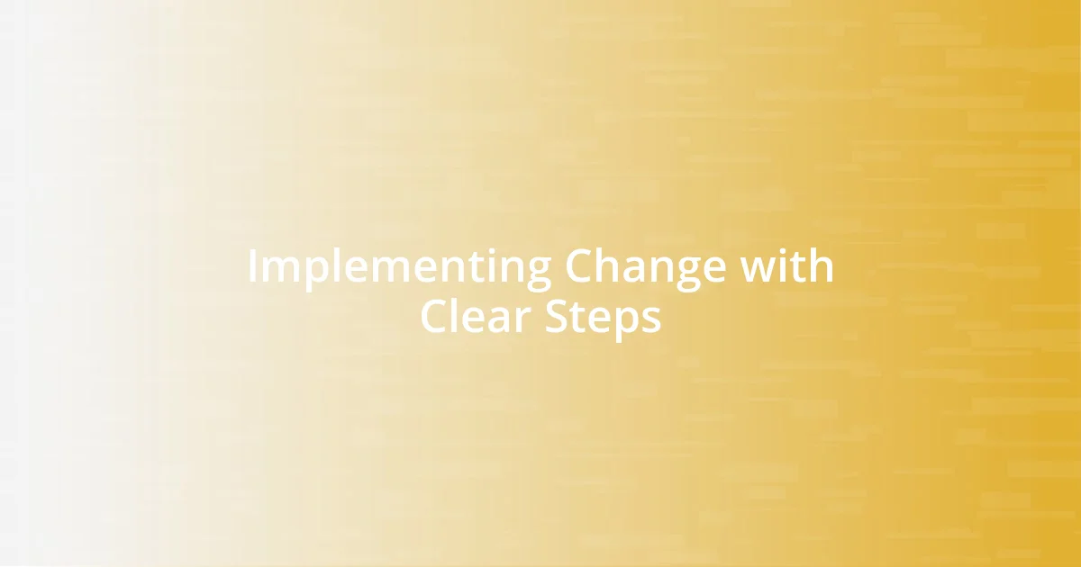 Implementing Change with Clear Steps