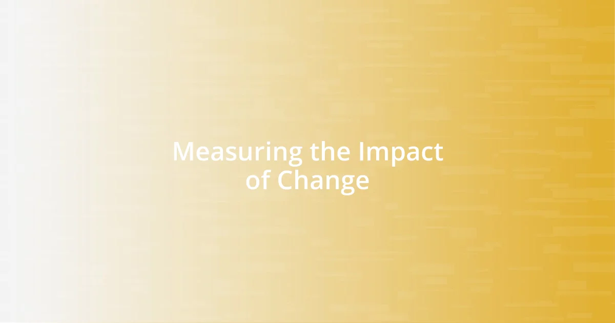 Measuring the Impact of Change