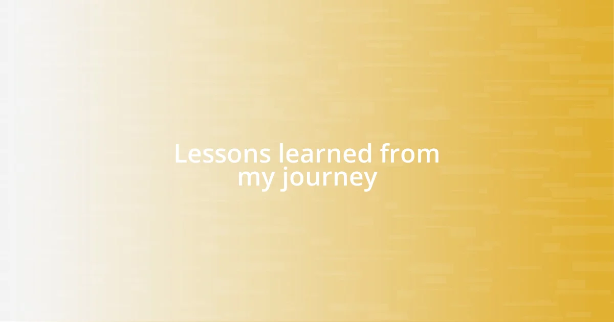 Lessons learned from my journey