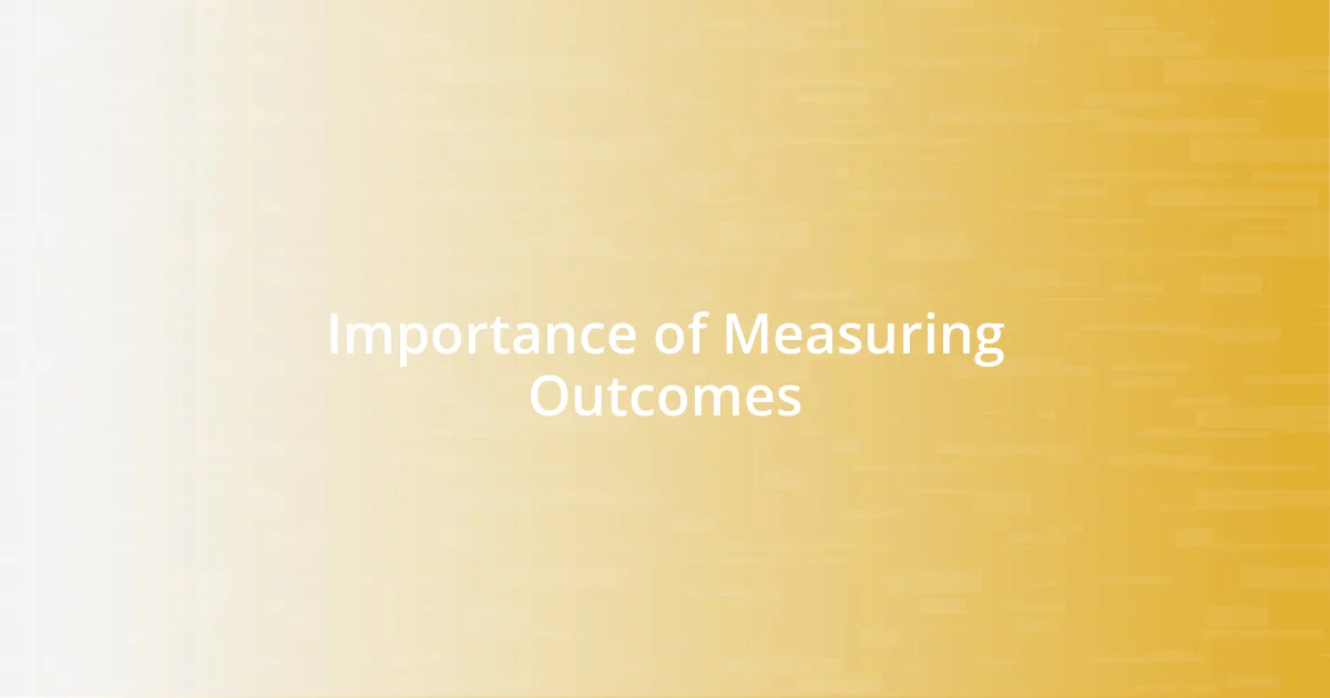 Importance of Measuring Outcomes