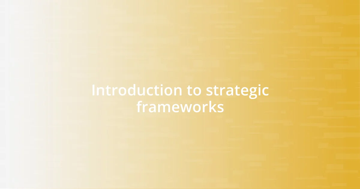 Introduction to strategic frameworks