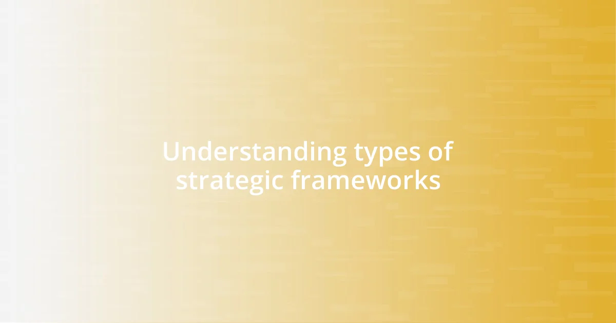 Understanding types of strategic frameworks