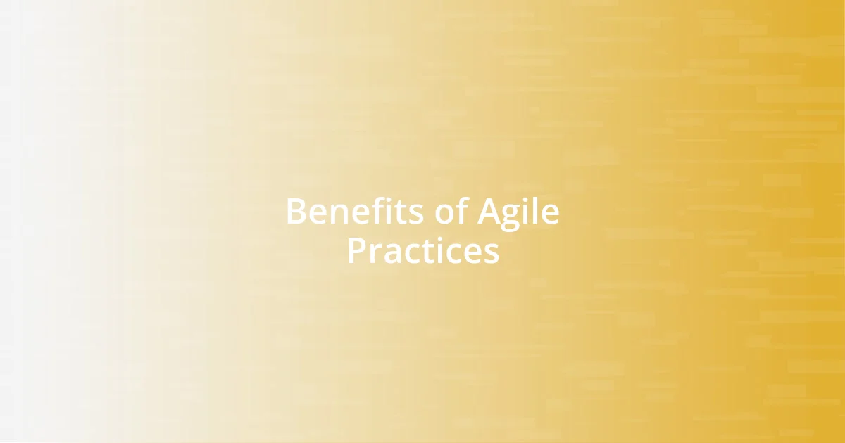 Benefits of Agile Practices