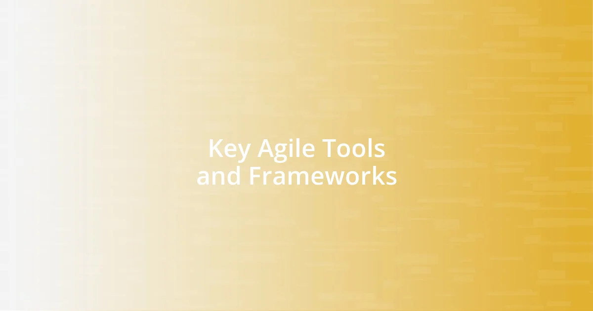 Key Agile Tools and Frameworks