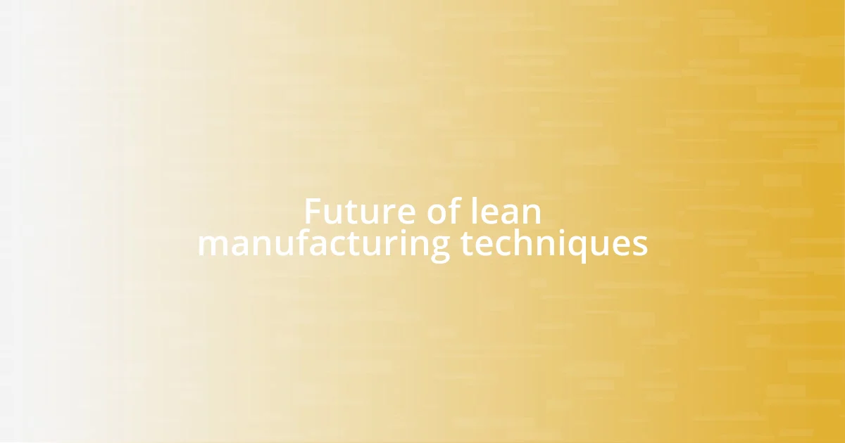 Future of lean manufacturing techniques