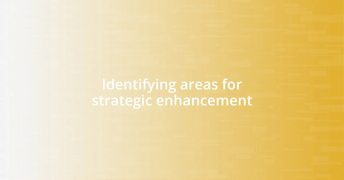 Identifying areas for strategic enhancement