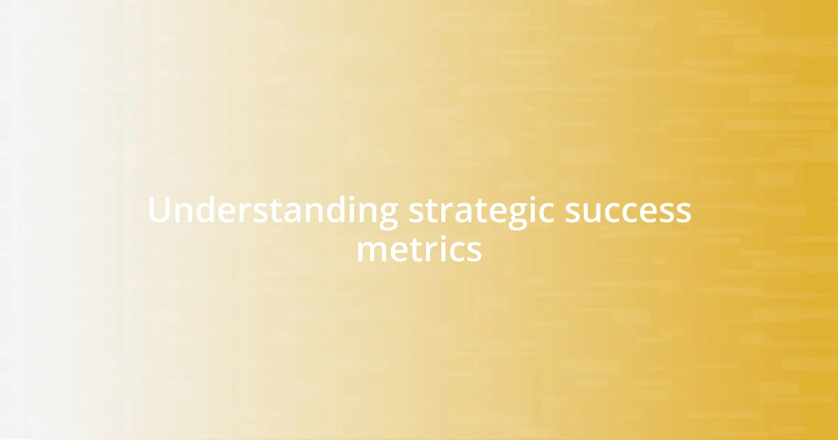 Understanding strategic success metrics