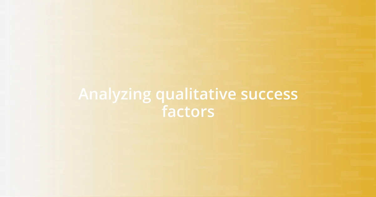 Analyzing qualitative success factors