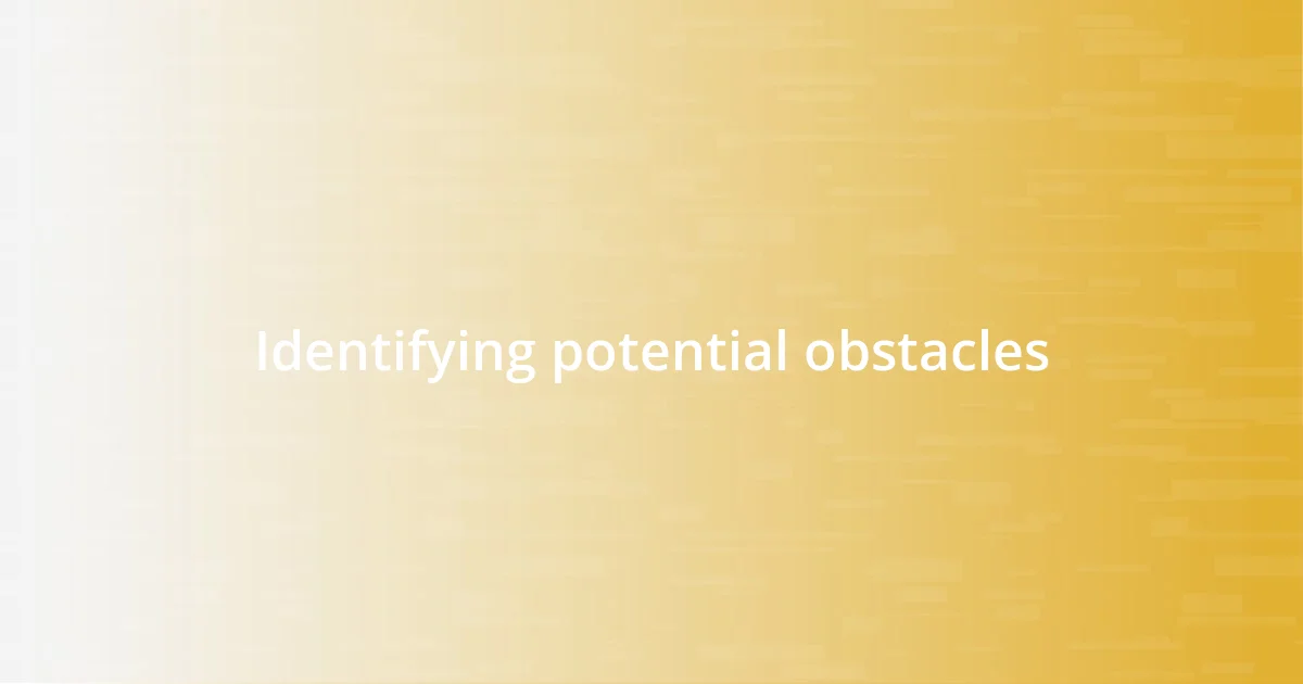 Identifying potential obstacles