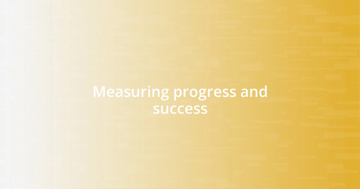 Measuring progress and success