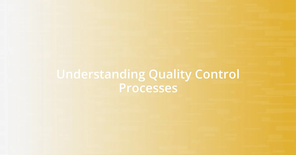 Understanding Quality Control Processes