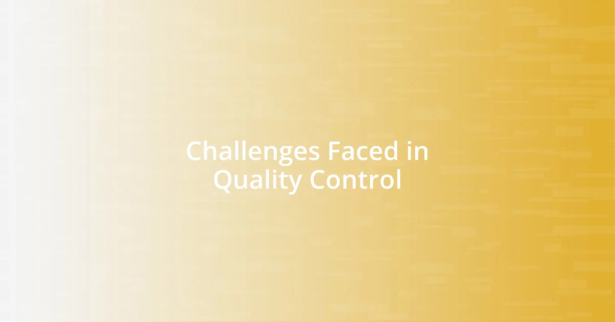 Challenges Faced in Quality Control