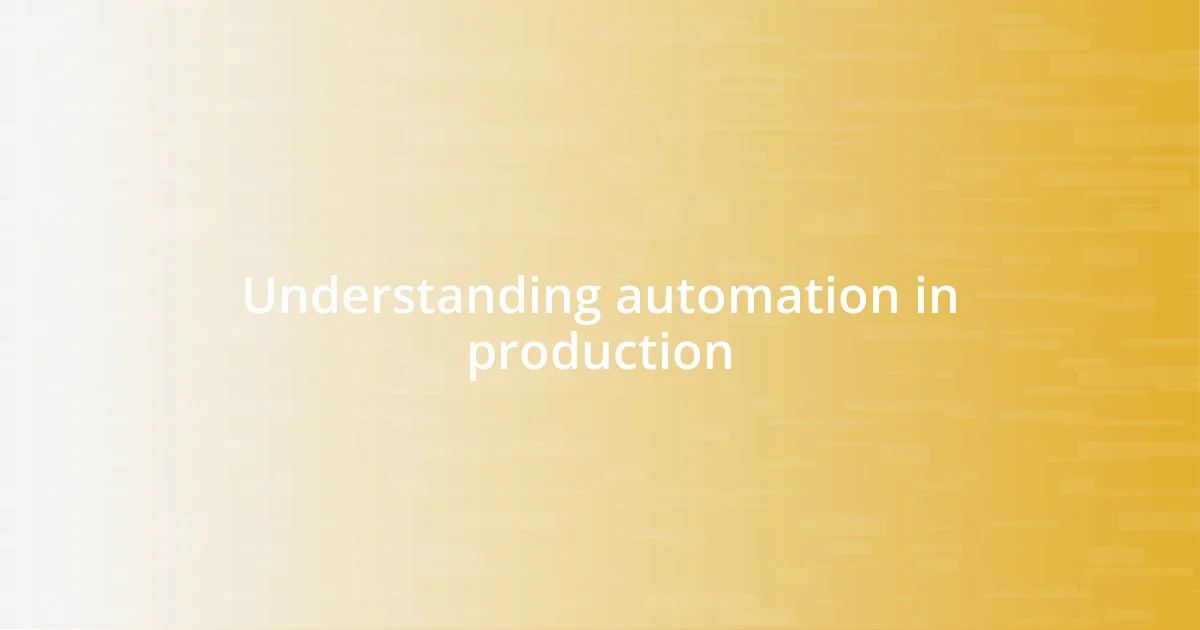 Understanding automation in production