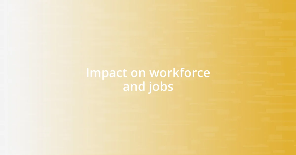 Impact on workforce and jobs