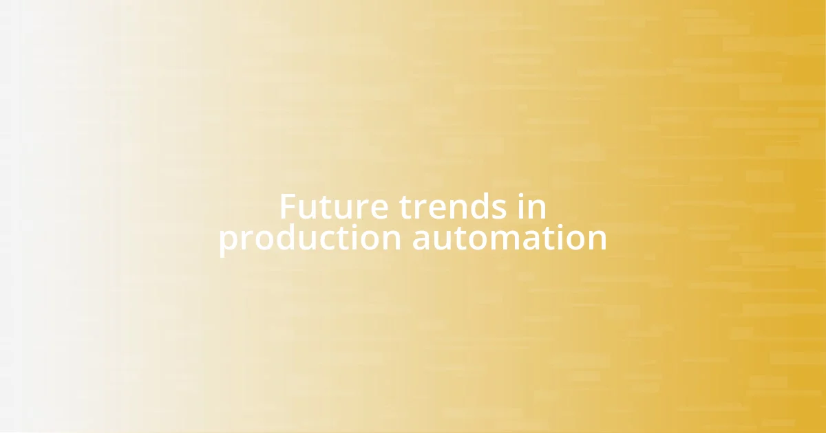 Future trends in production automation