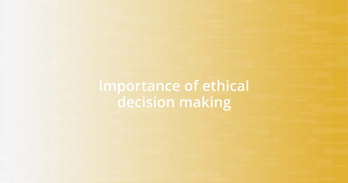 Importance of ethical decision making