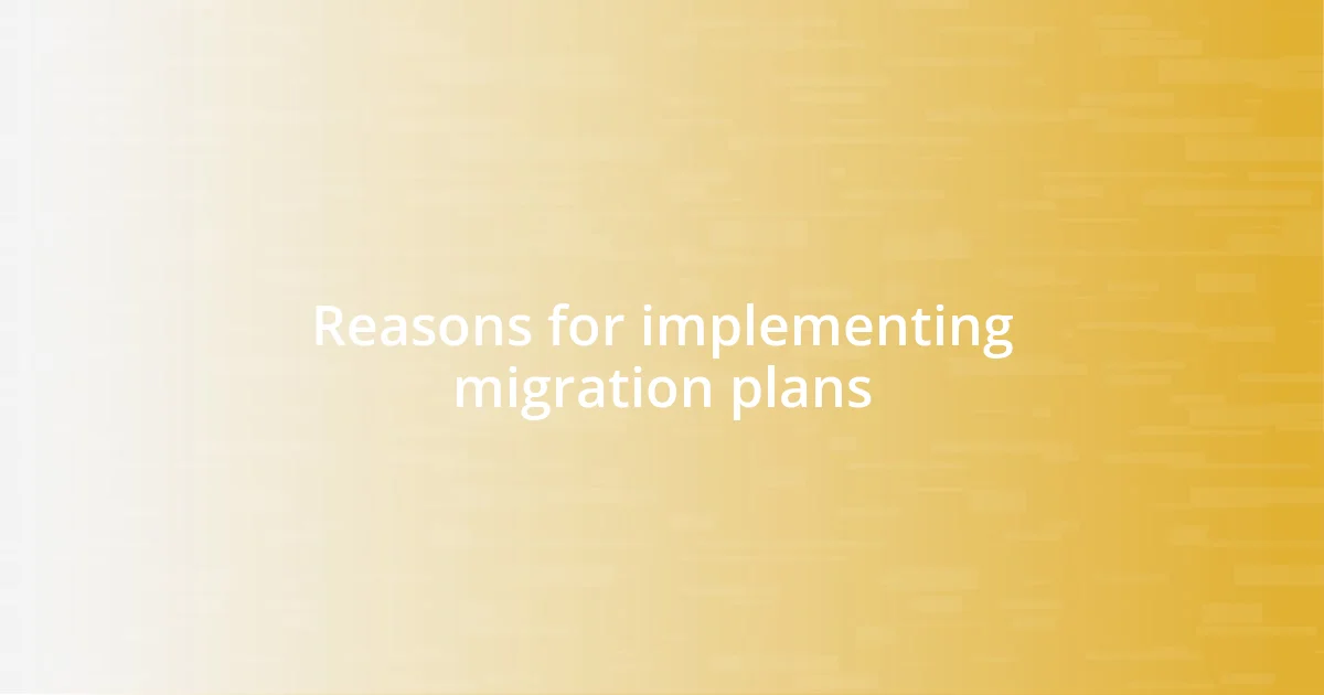 Reasons for implementing migration plans