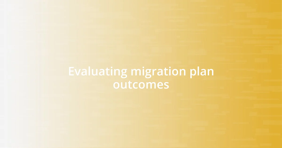 Evaluating migration plan outcomes