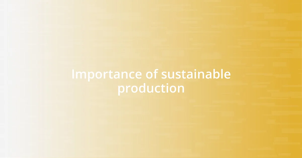 Importance of sustainable production