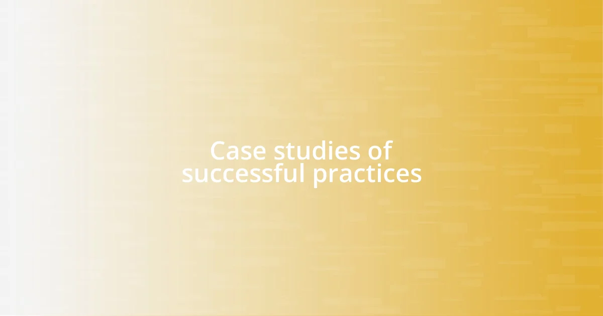 Case studies of successful practices