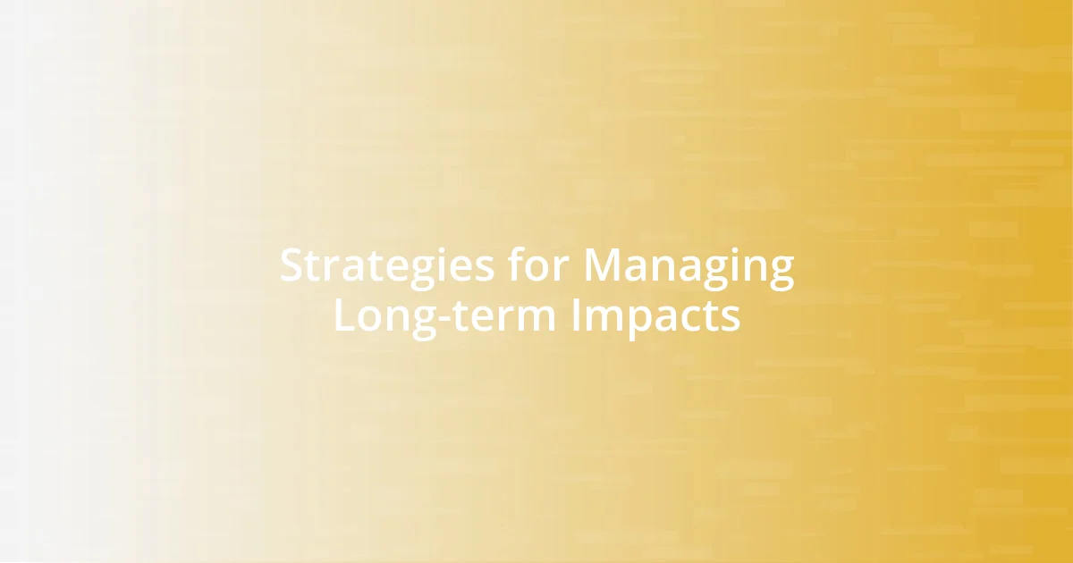 Strategies for Managing Long-term Impacts