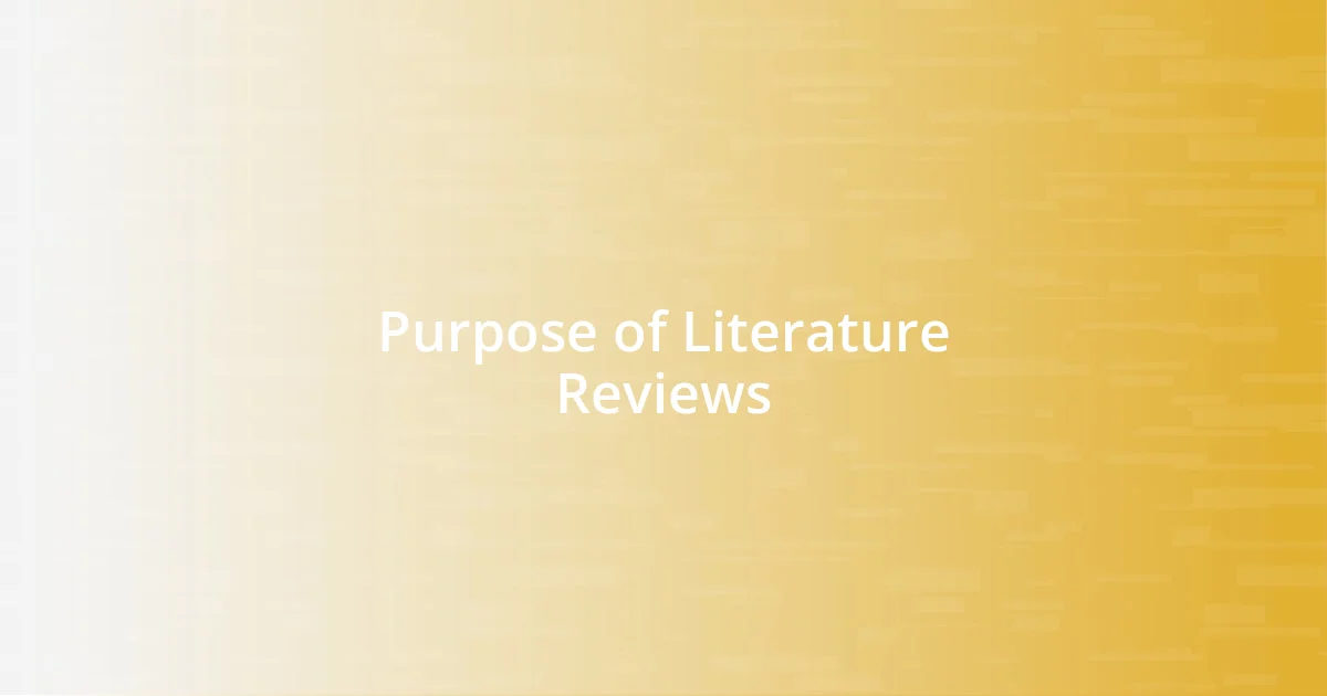 Purpose of Literature Reviews