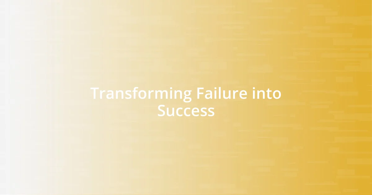 Transforming Failure into Success