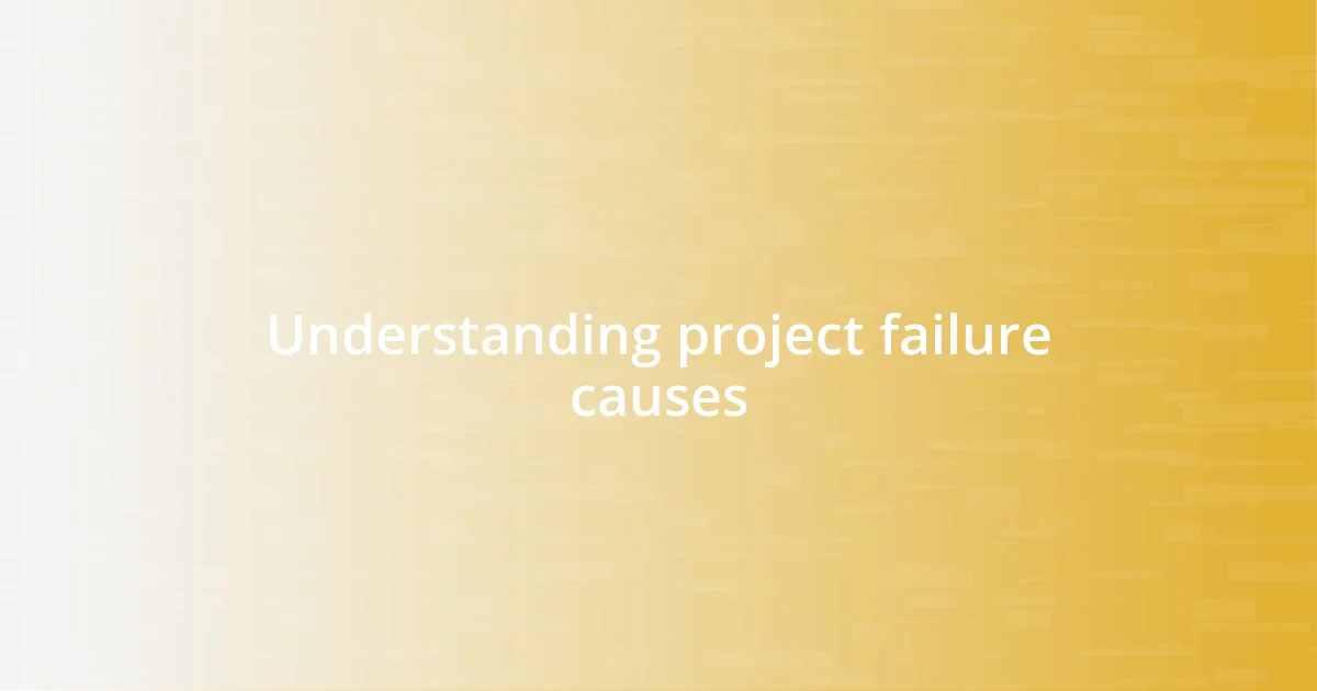 Understanding project failure causes