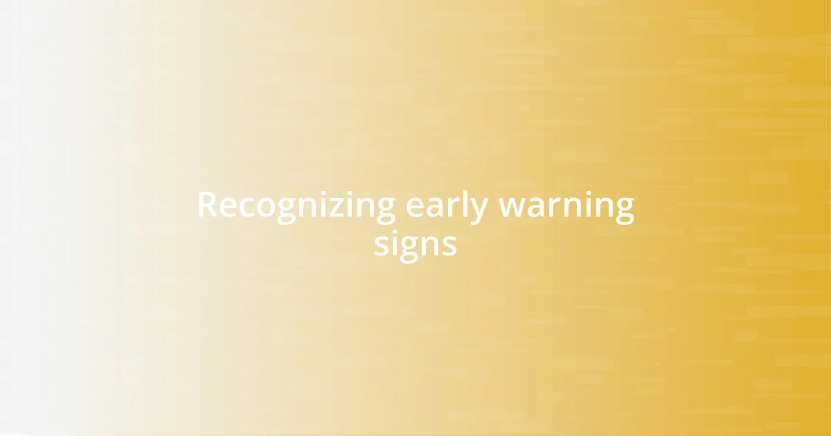 Recognizing early warning signs