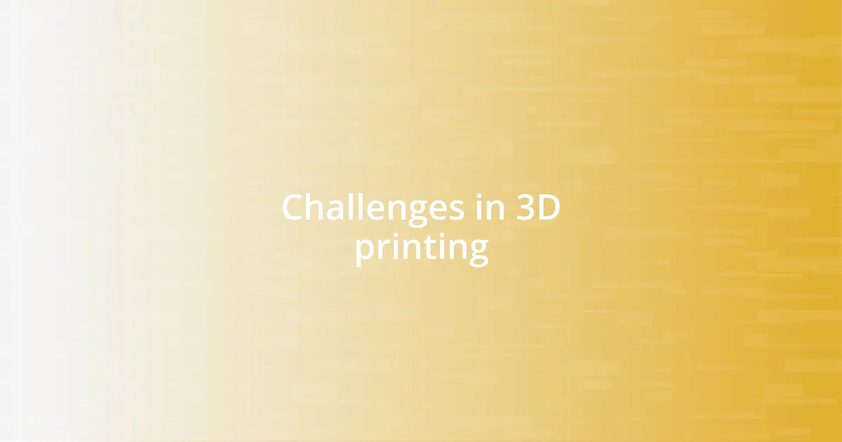 Challenges in 3D printing