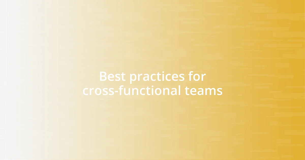 Best practices for cross-functional teams