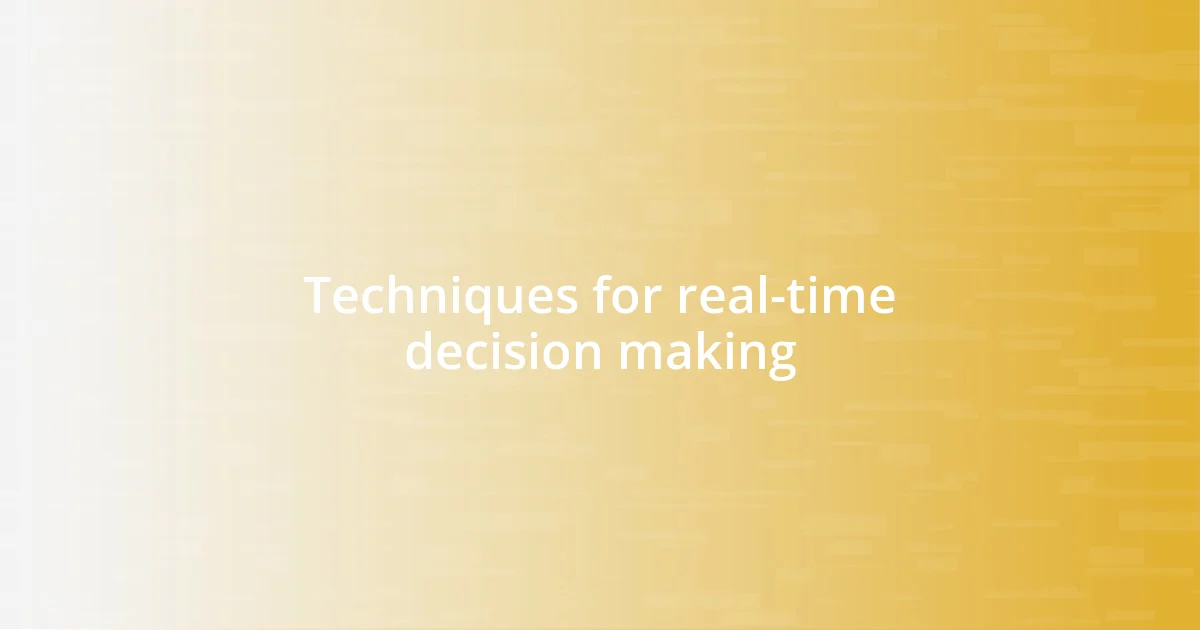 Techniques for real-time decision making