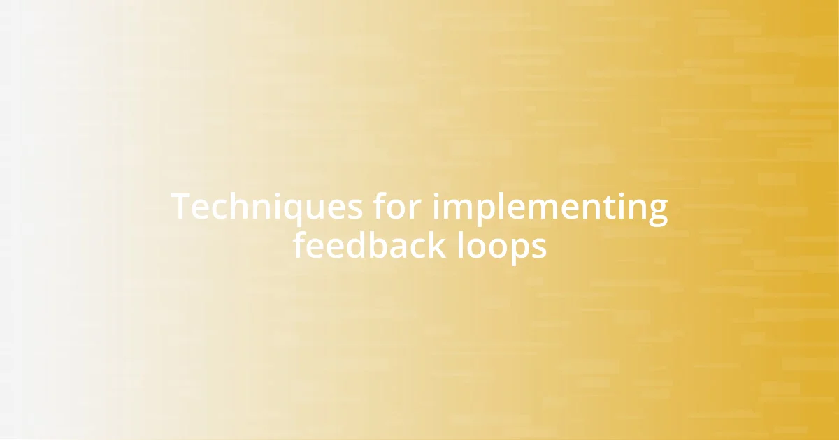 Techniques for implementing feedback loops