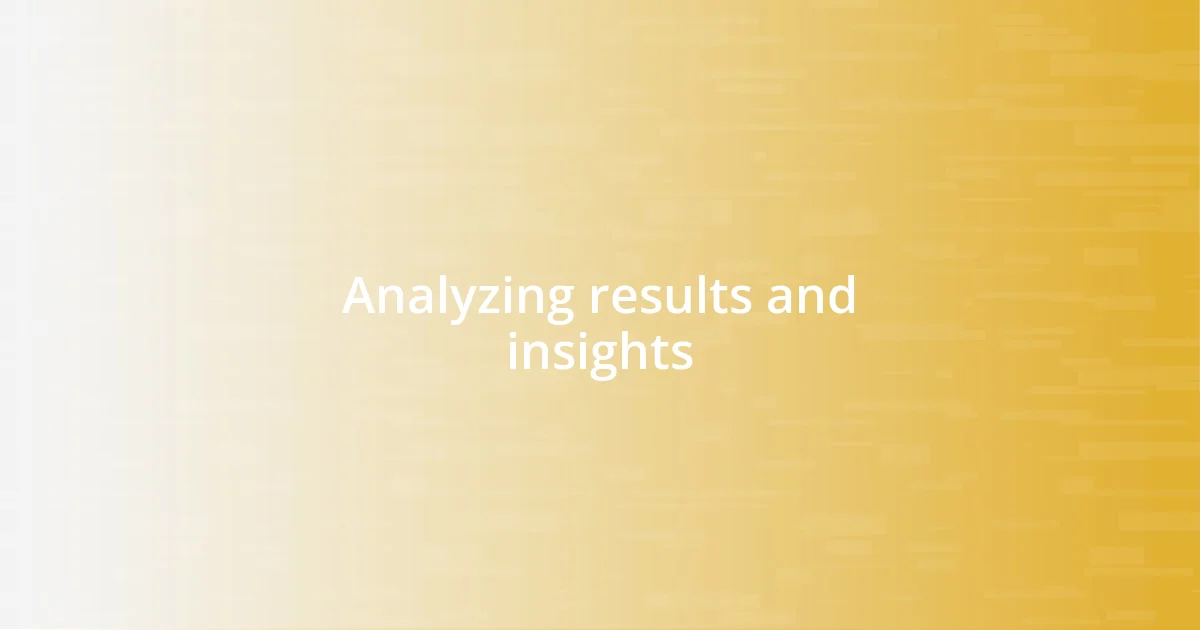 Analyzing results and insights