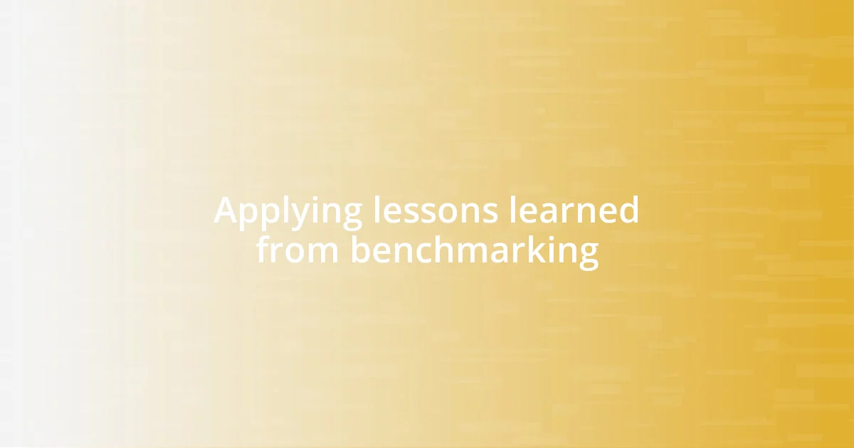 Applying lessons learned from benchmarking