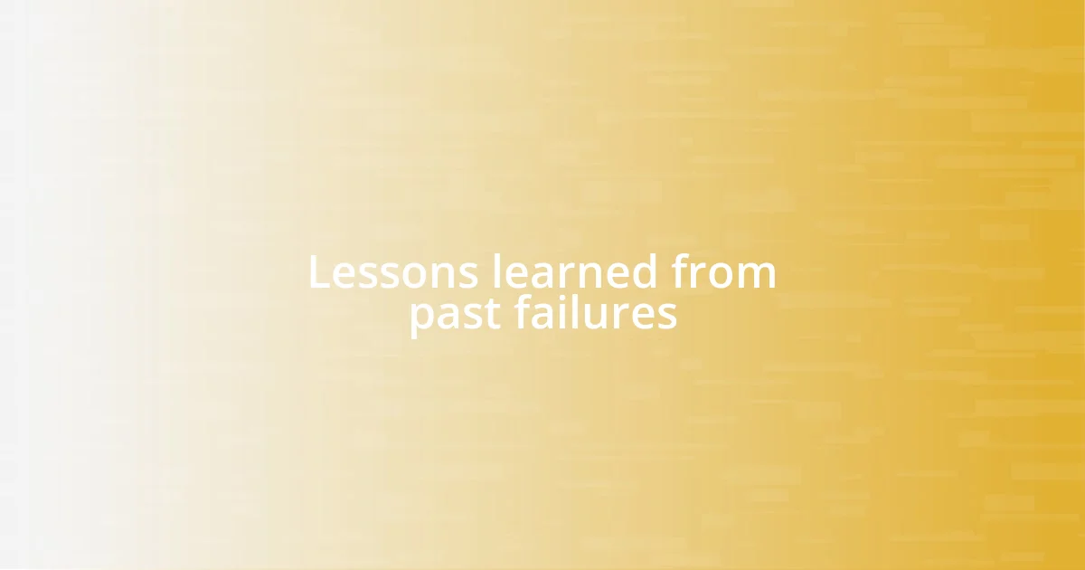 Lessons learned from past failures