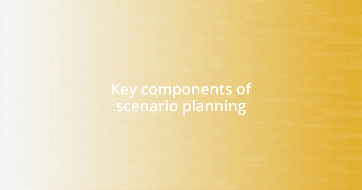 Key components of scenario planning