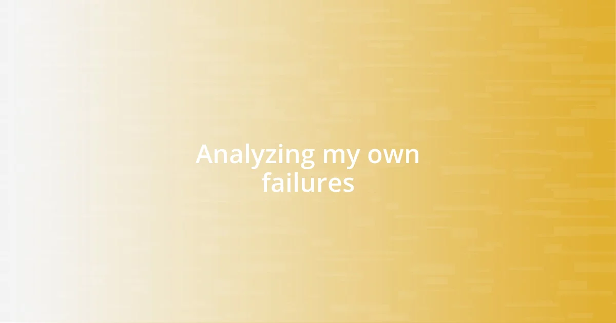 Analyzing my own failures