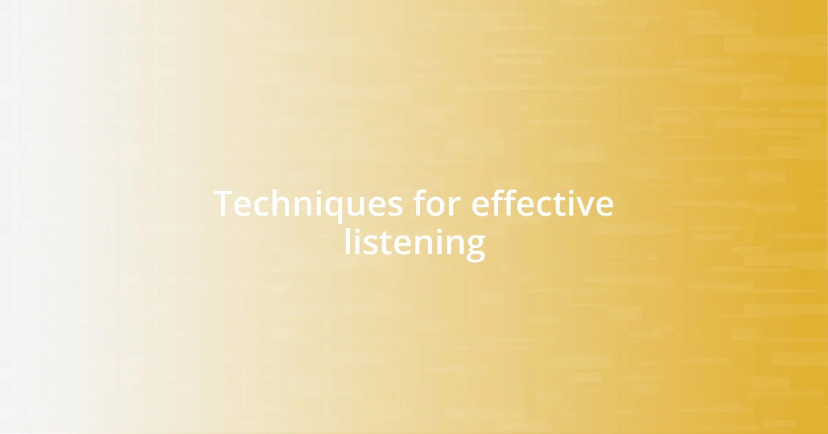 Techniques for effective listening